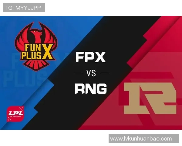 S15电竞总决赛复盘FPX与RNG的战术对决与关键时刻分析